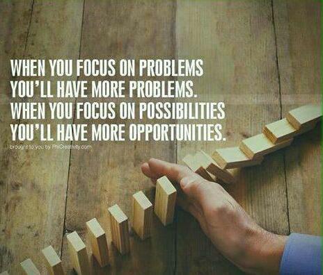 وقتی انسان روی مشکلات تمرکز می‌کند مشکلات بیشتری پیش رو خواهد داشت اما اگر روی فرصت‌ها تمرکز کند فرصت‌های بیشتری پیش رو خواهد داشت